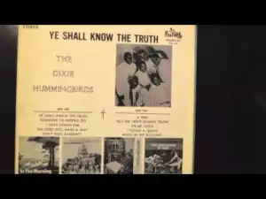 The Dixie Hummingbirds - Ye Shall Know The Truth